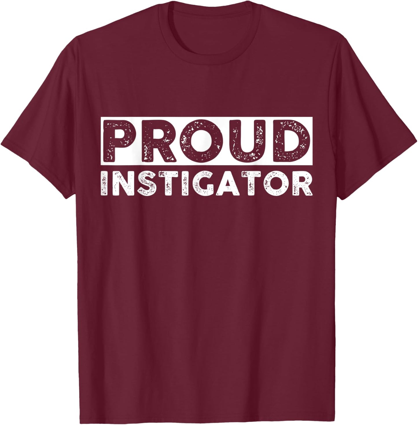 Proud Instigator Funny Apparel Vintage T-Shirt - T-Shirt | Maroon