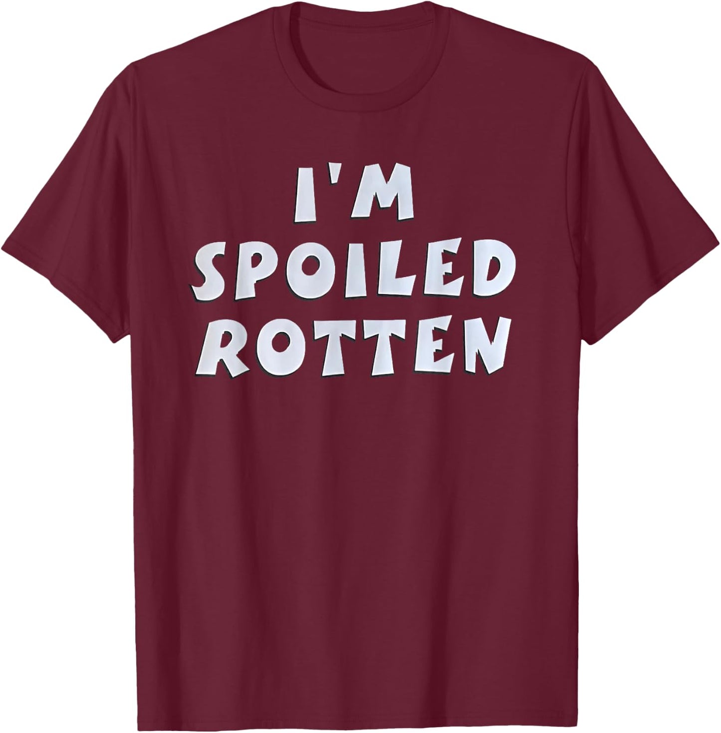 I'm Spoiled Rotten Funny Quote T-Shirt - T-Shirt | Maroon