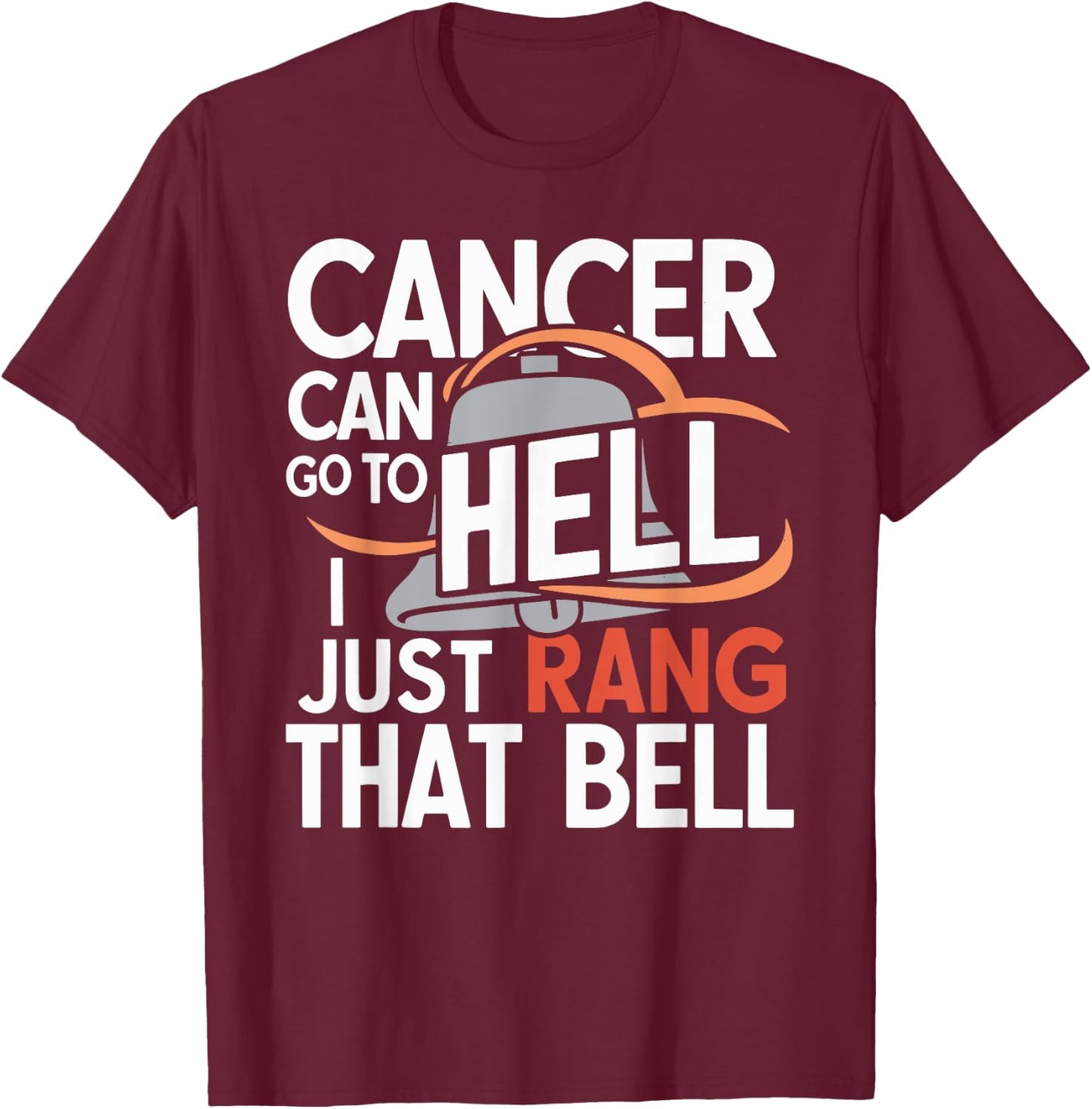 Cancer Can Go To Hell I Just Rang That Bell Cancer T-Shirt - T-Shirt | Maroon