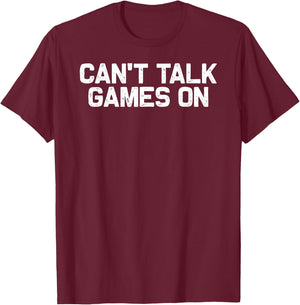 Funny Football Season Can't Talk Games On T-Shirt - T-Shirt | Maroon