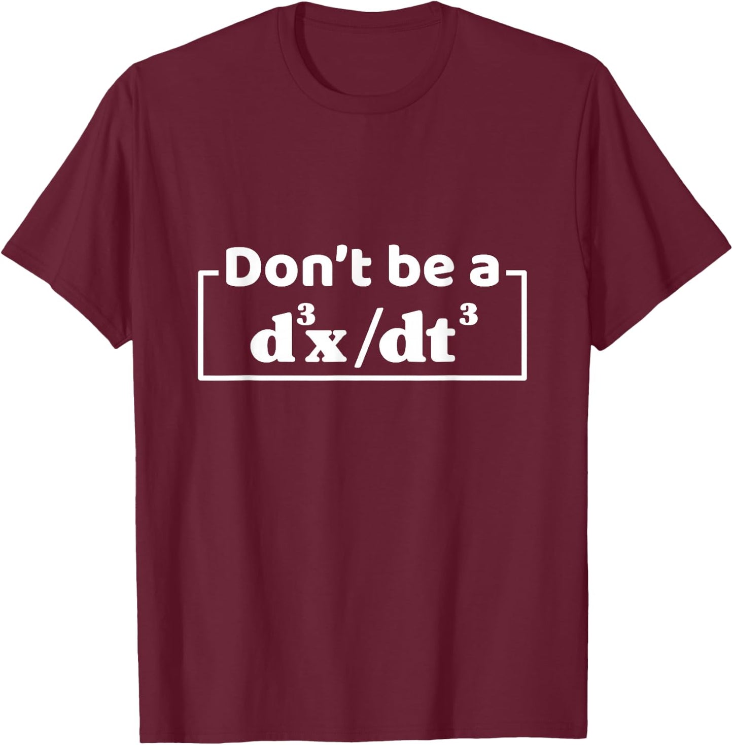 Don't Be A d3x dt3 Funny Math Physics Calculus Equation T-Shirt - T-Shirt | Maroon