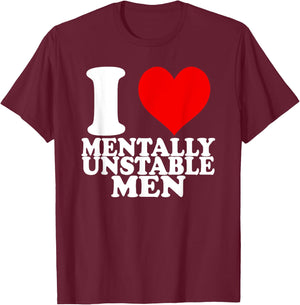 I Love Mentally Unstable Men T-Shirt - T-Shirt | Maroon