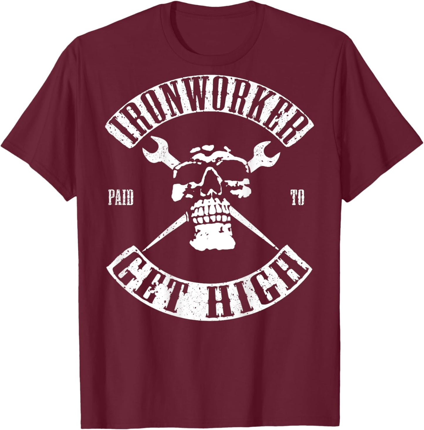 Paid To Get High Funny Ironworker T-Shirt - T-Shirt | Maroon