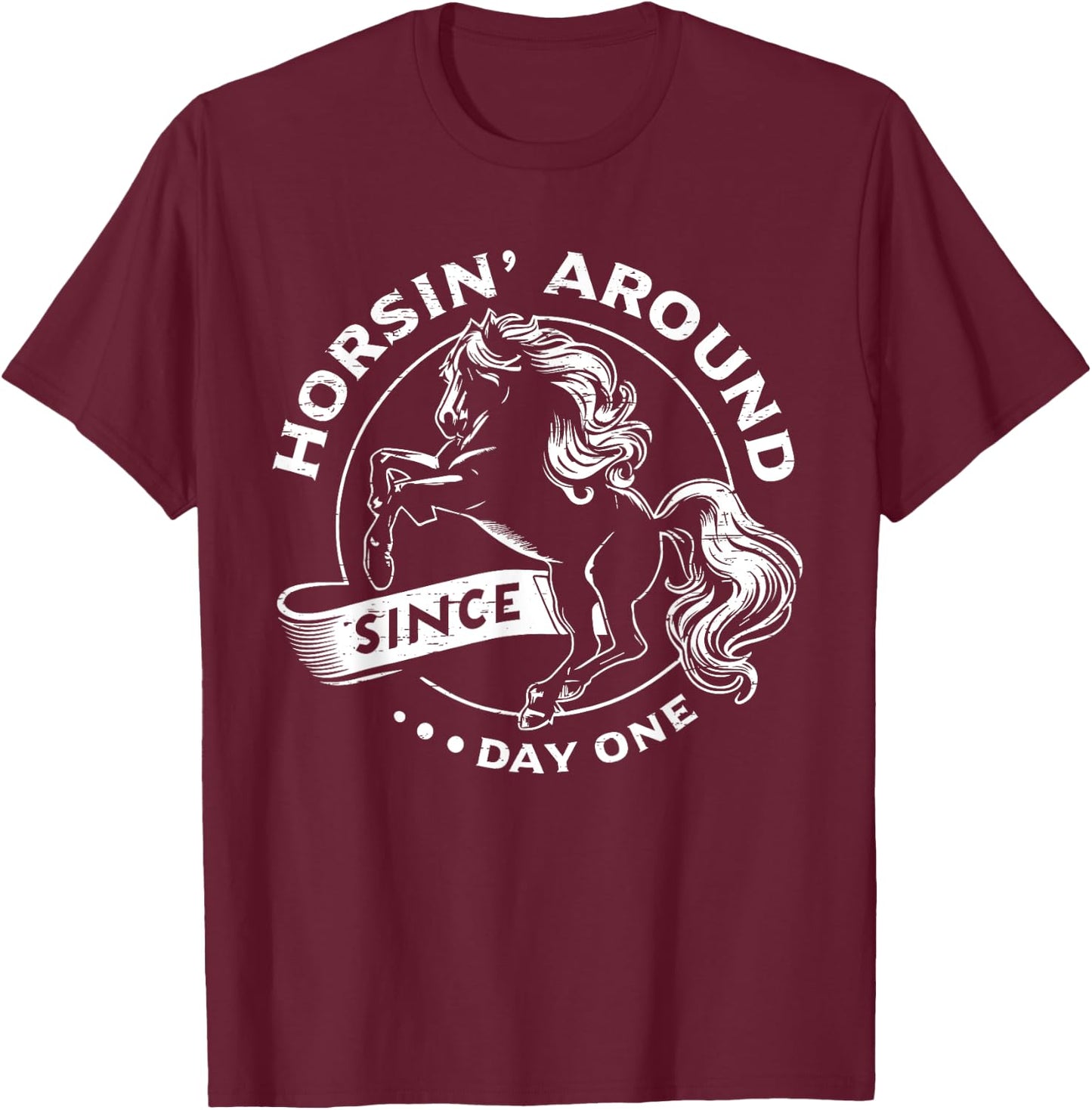 Horsin' Around Since Day One Horse Lovers T-Shirt - T-Shirt | Maroon