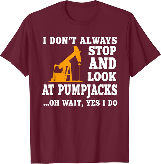 Funny Oilfield Lover Quote Oil Pumpjack Worker Drilling T-Shirt - T-Shirt | Maroon