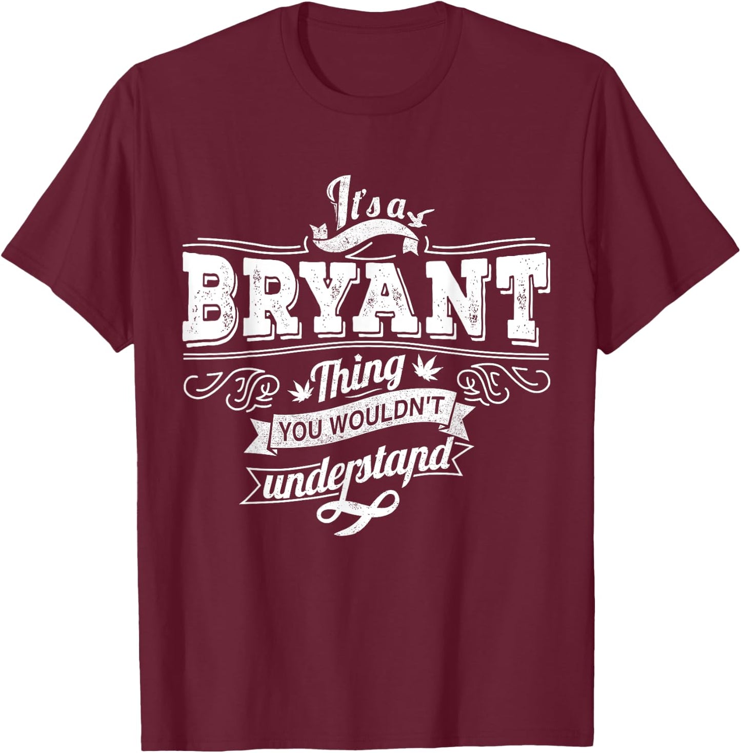 It's A BRYANT Thing You Wouldn't Understand Family Name T-Shirt - T-Shirt | Maroon