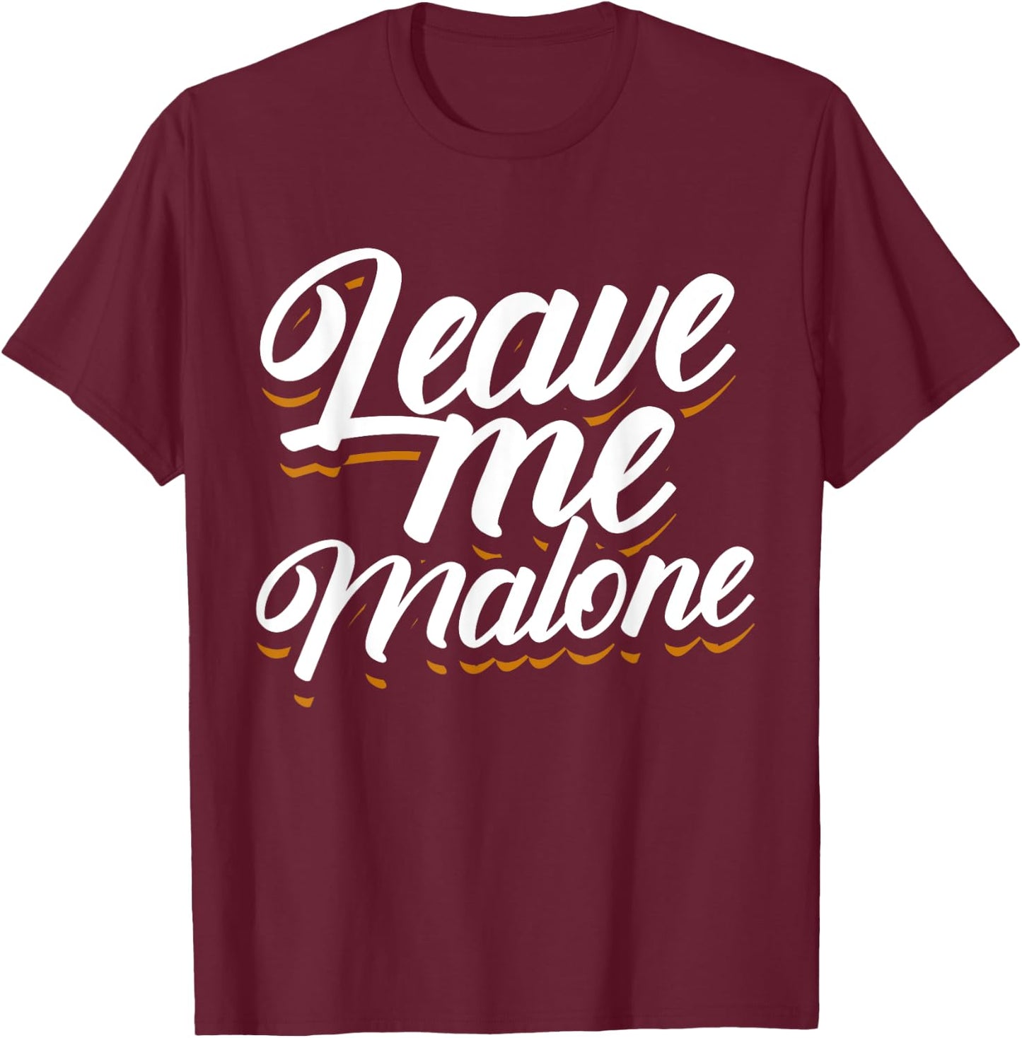Leave Me Malone Funny Trending Meme Humor T-Shirt - T-Shirt | Maroon