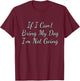 If I Can't Bring My Dog Im Not Going Dog Lovers Gift Women Kids T-Shirt - T-Shirt | Maroon