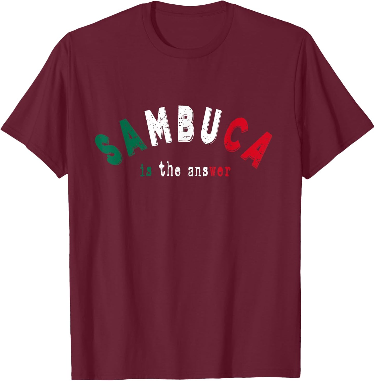 Sambuca is the Answer Funny Italian Liquor Lover Drinking T-Shirt - T-Shirt | Maroon