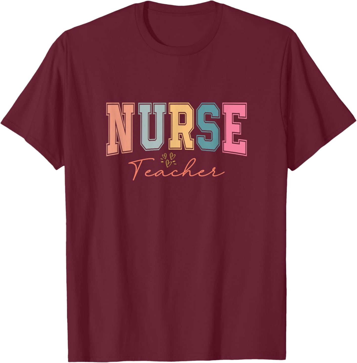 Nurse Teacher Certified Nurse Educator Nursing Instructor Men Women T-Shirt - T-Shirt | Maroon