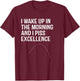 I Wake Up in morning and I Piss Excellence T-Shirt - T-Shirt | Maroon