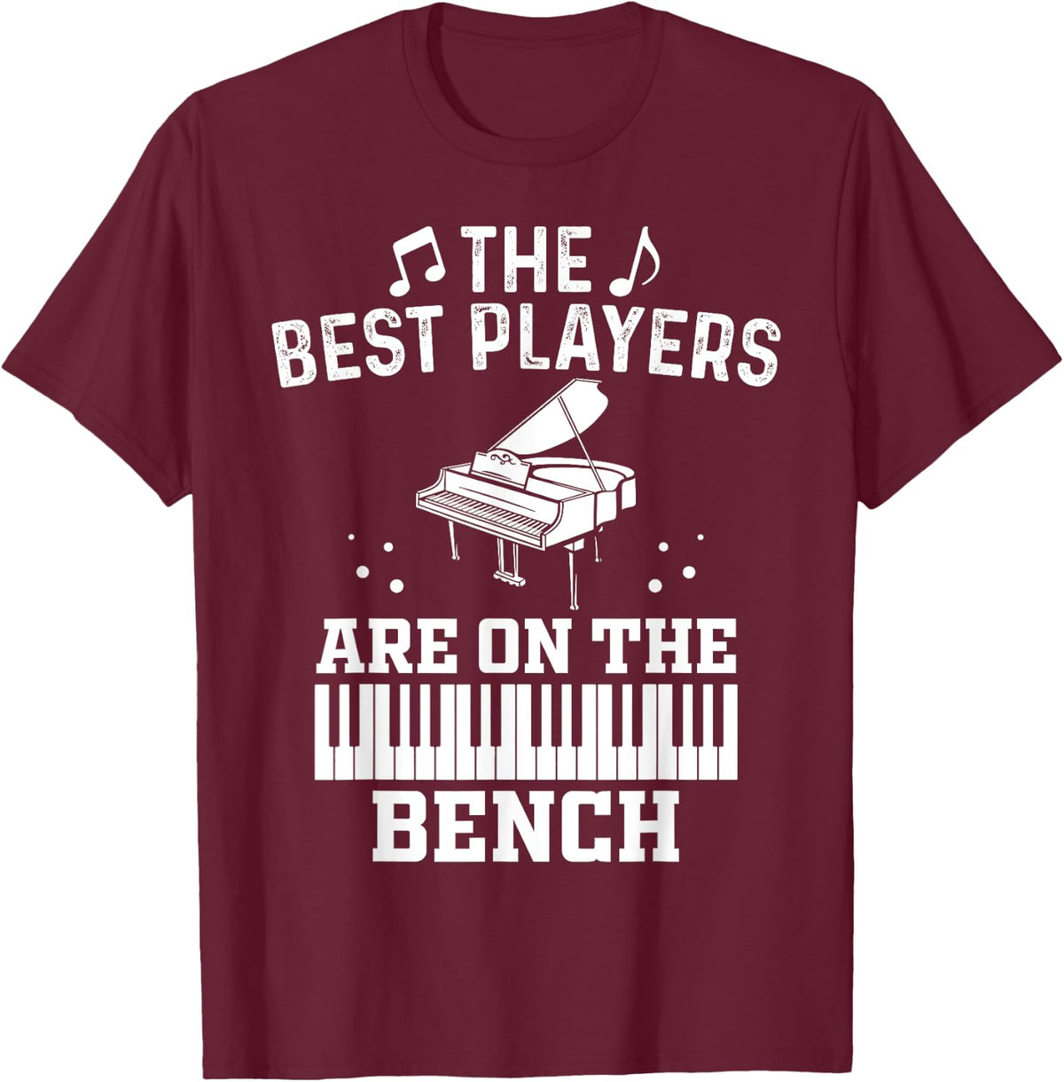 The Best Players Are On The Bench Proud Pianist Player T-Shirt - T-Shirt | Maroon