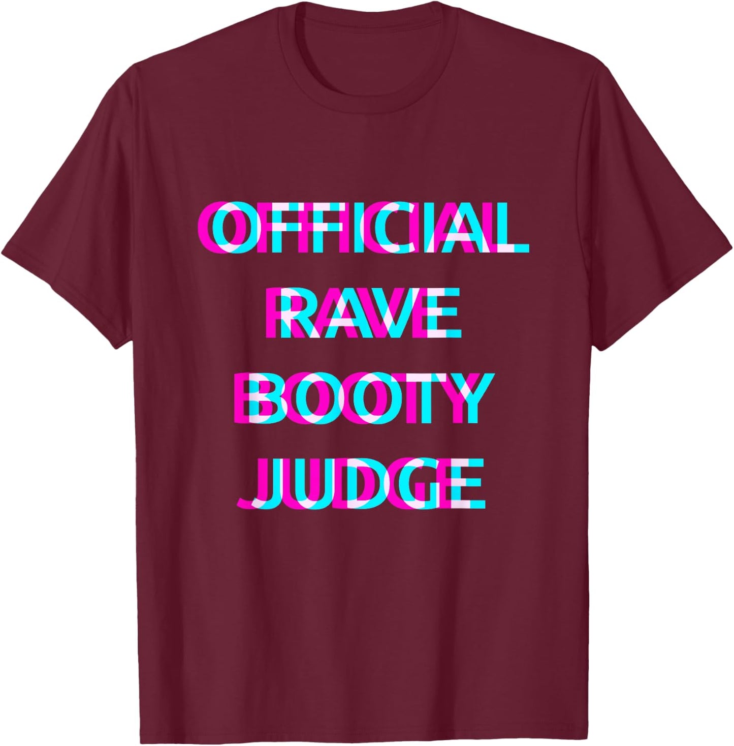 Official Rave Booty Judge Techno EDM Music Festival Raver T-Shirt - T-Shirt | Maroon