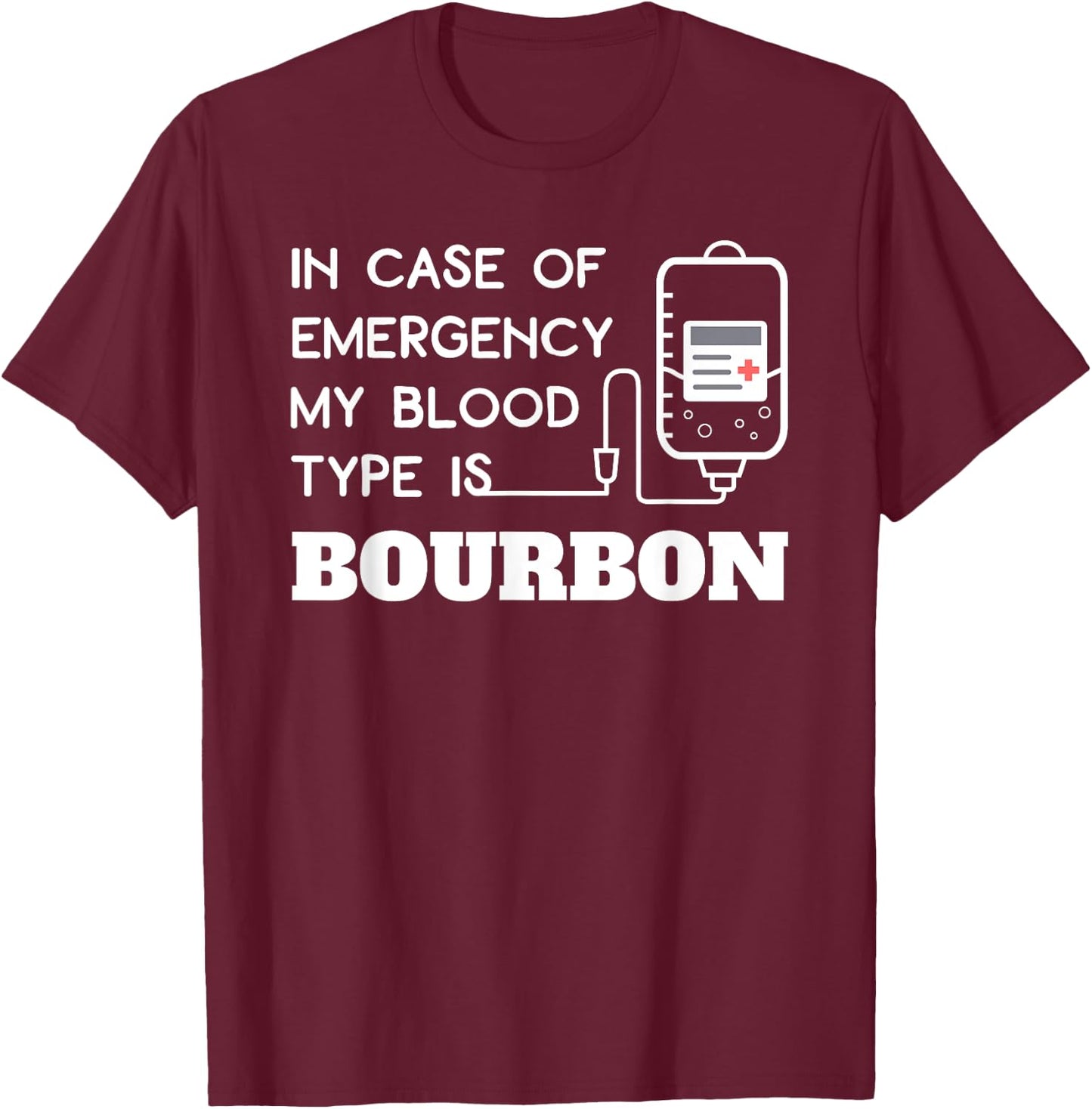 In Case of Emergency Blood Type Bourbon Funny Whiskey T-Shirt - T-Shirt | Maroon