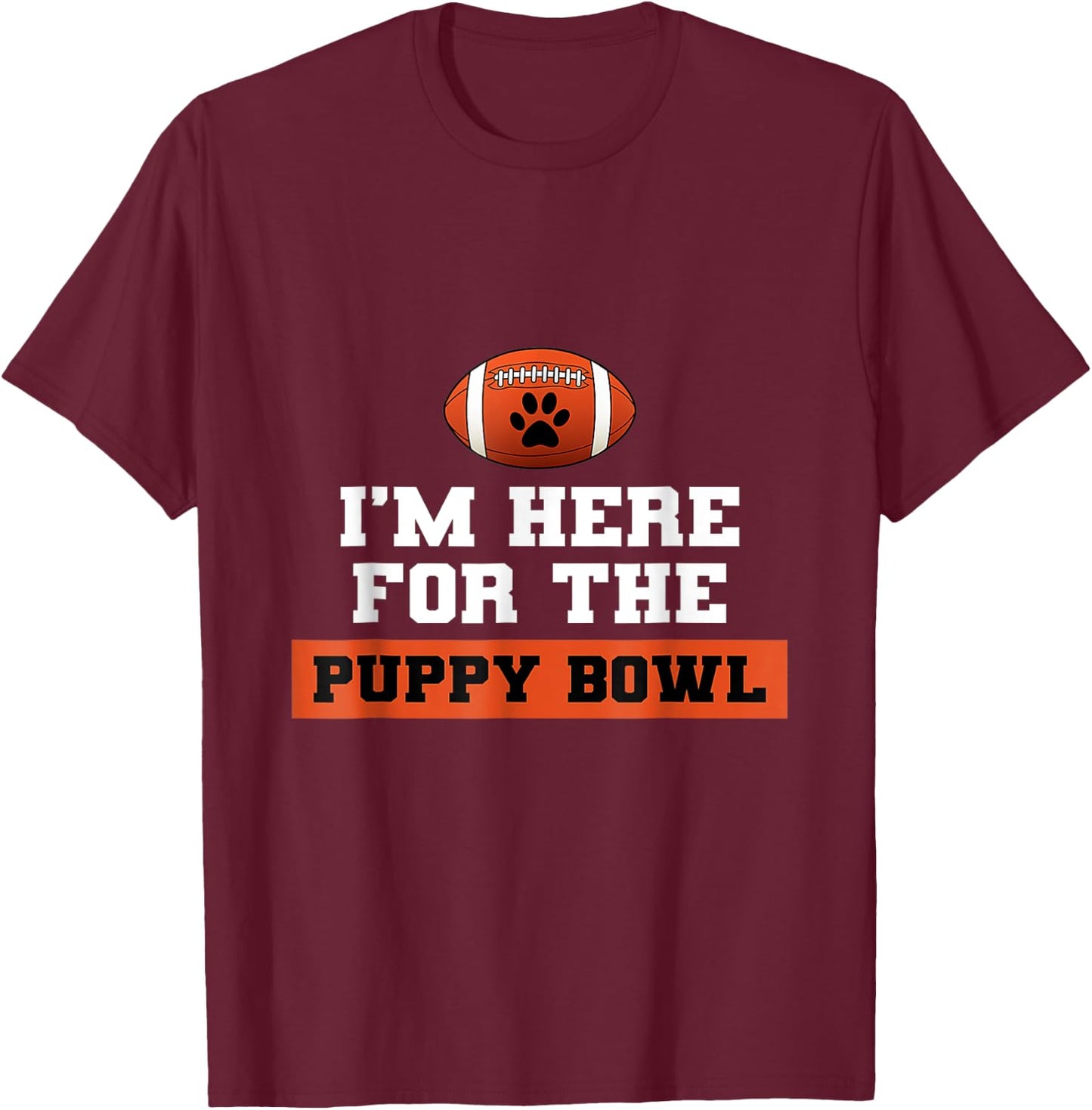 I'm Here For The Puppy Bowl Funny Dog T-Shirt - T-Shirt | Maroon