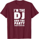 DJ Gift | I'm The DJ and the Party Starts With Me T-Shirt - T-Shirt | Maroon