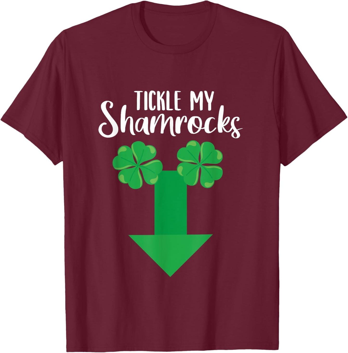 Irish Tickle My Shamrocks Penis St Patricks Day Shamrock T-Shirt - T-Shirt | Maroon