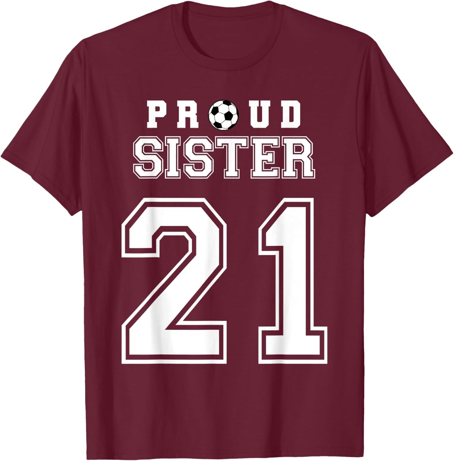 Number 21 Custom Proud Soccer Futbol Sister Personalized T-Shirt - T-Shirt | Maroon