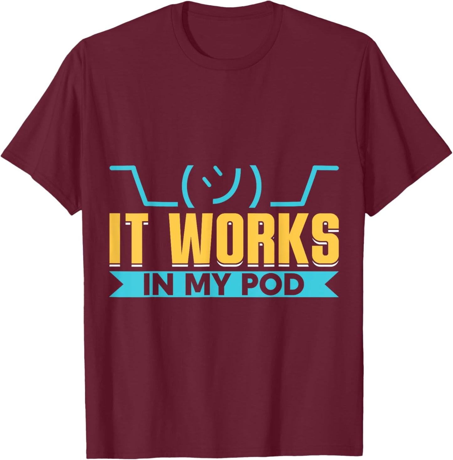 It works in my POD Cloud Programming Kubernetes T-Shirt - T-Shirt | Maroon