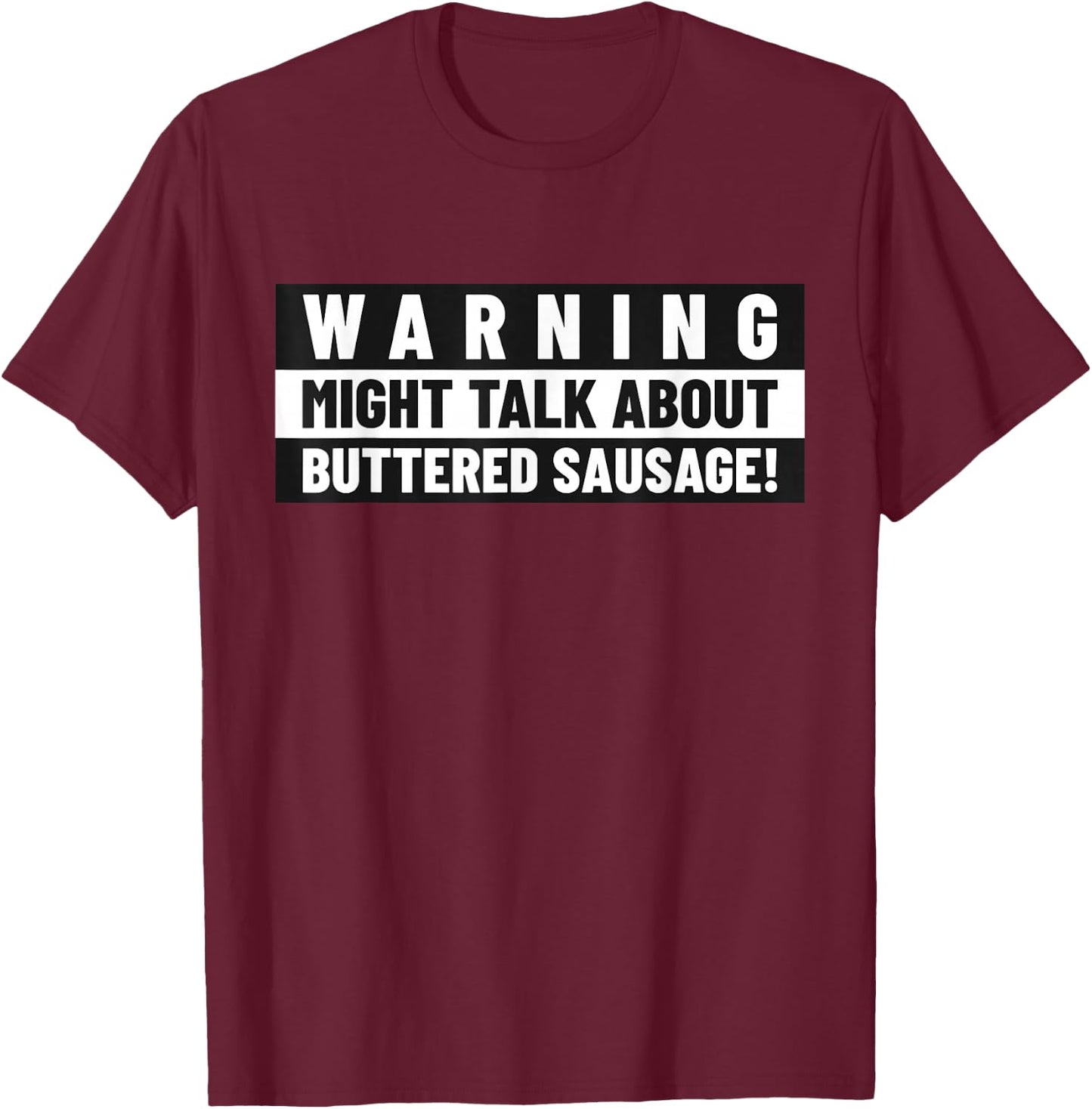 Funny Sausages Memes, Might Talk About Buttered Sausage T-Shirt - T-Shirt | Maroon