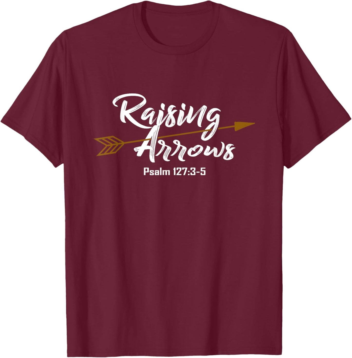 Christian Dad Shirt Father's Day Psalm Raising Arrows Gift T-Shirt - T-Shirt | Maroon