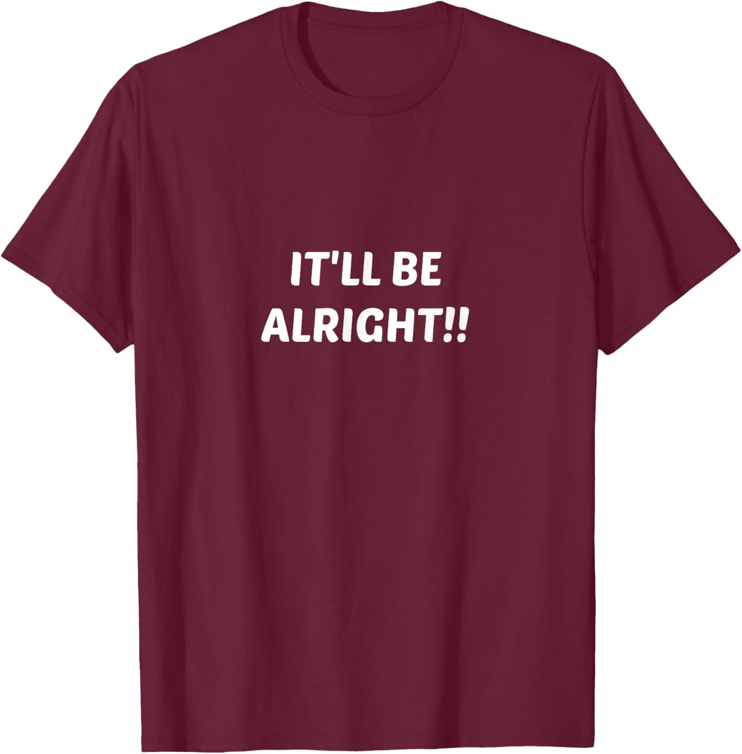 It'll Be Alright Everything is Okay T-Shirt - T-Shirt | Maroon