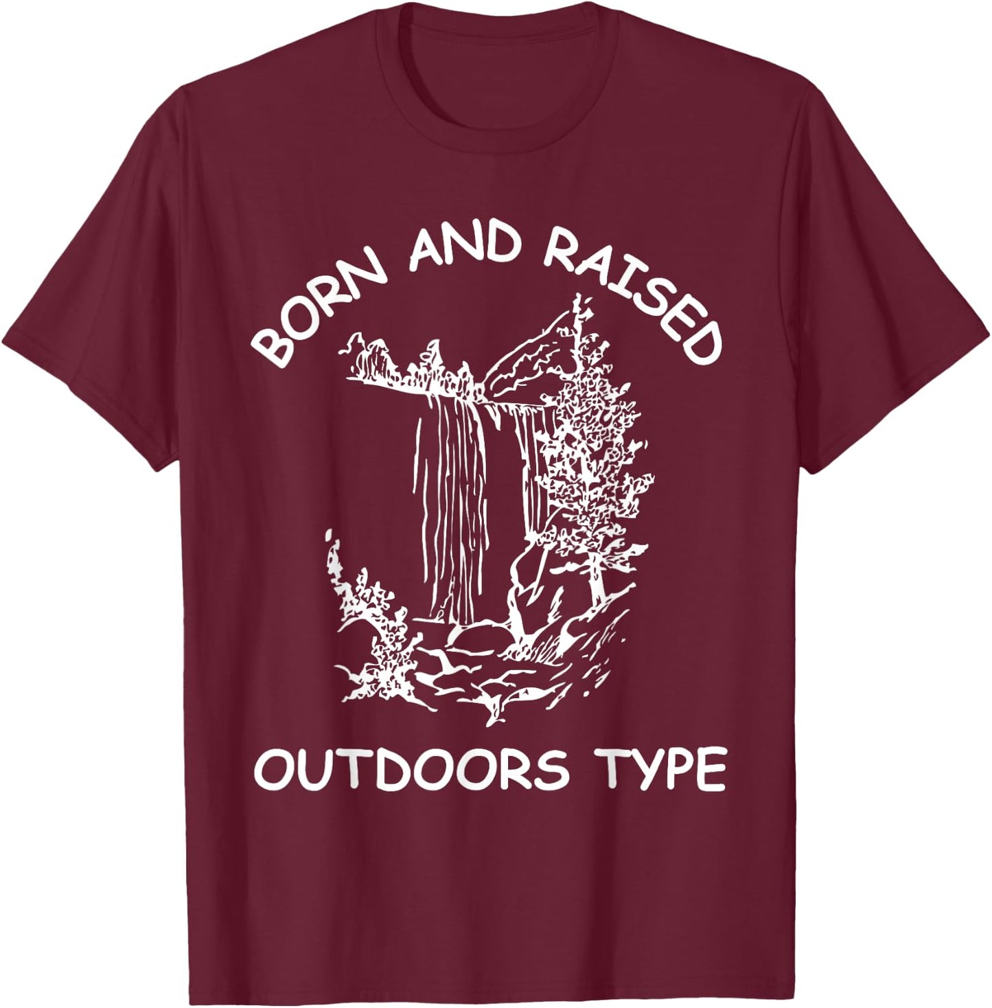 Born And Raised Outdoors Type hiking fishing camping T-Shirt - T-Shirt | Maroon