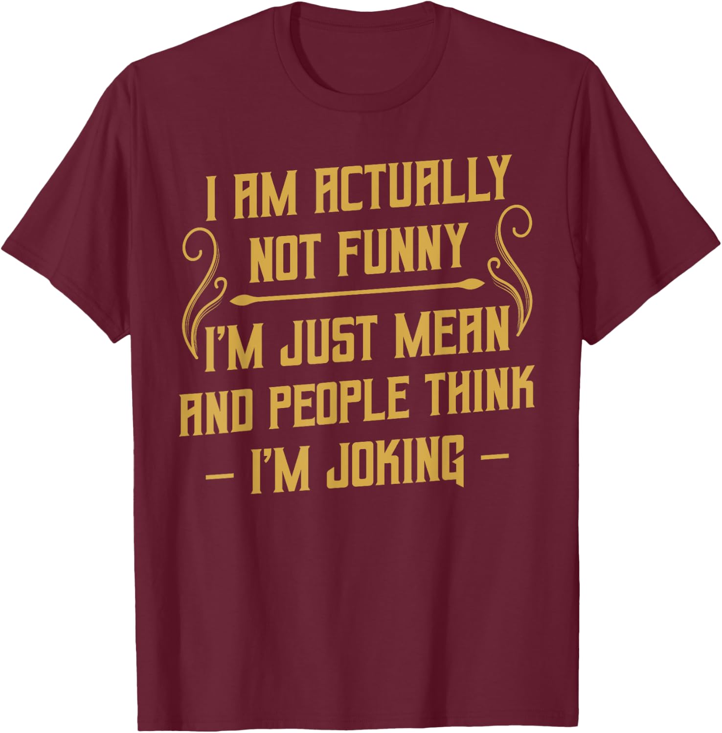 I Am Actually Not Funny Humour Sarcasm Irony Funny T-Shirt - T-Shirt | Maroon