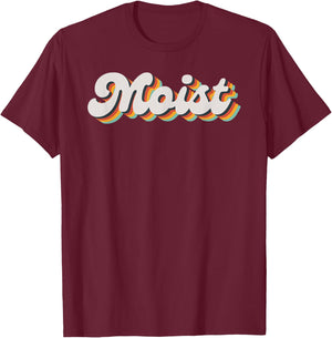 Moist Funny Meme Offensive Weird Cool Hilarious Humorous T-Shirt - T-Shirt | Maroon