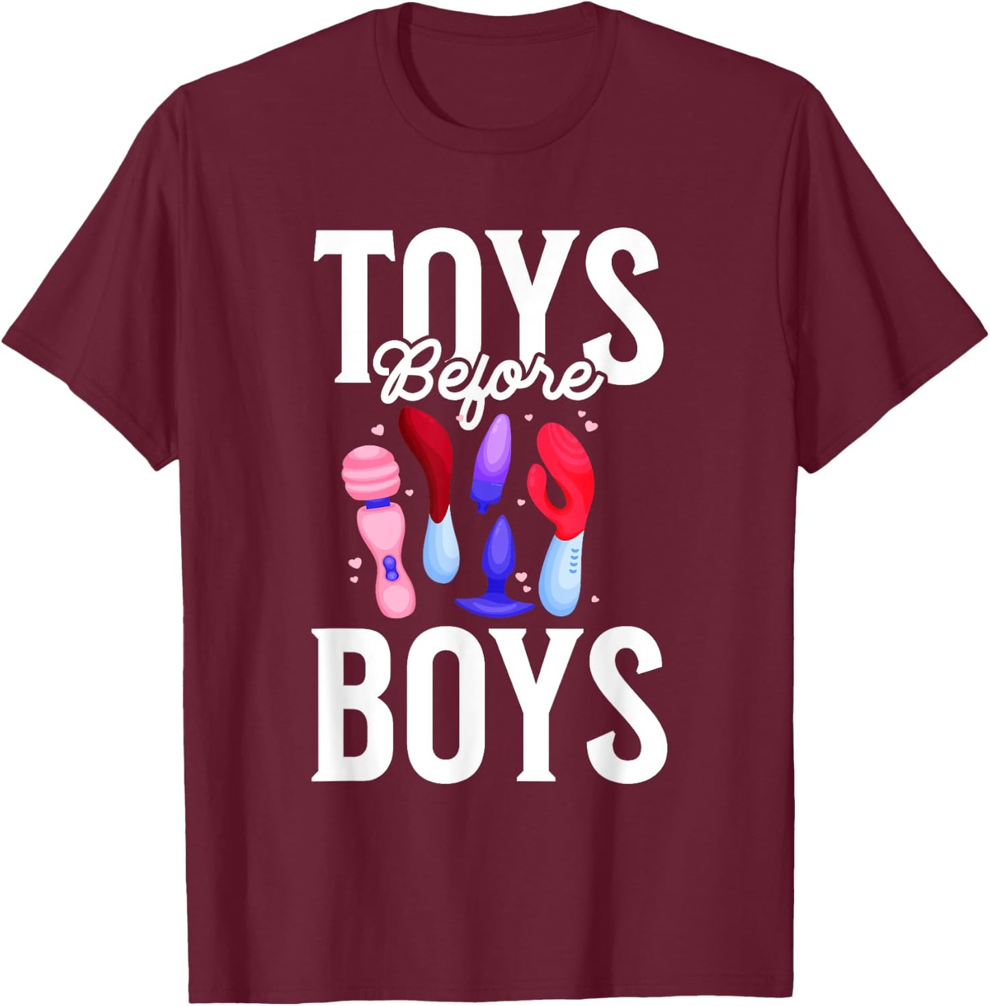 Toys Before Boys Funny Adult Humor Women's Embarrassing T-Shirt - T-Shirt | Maroon