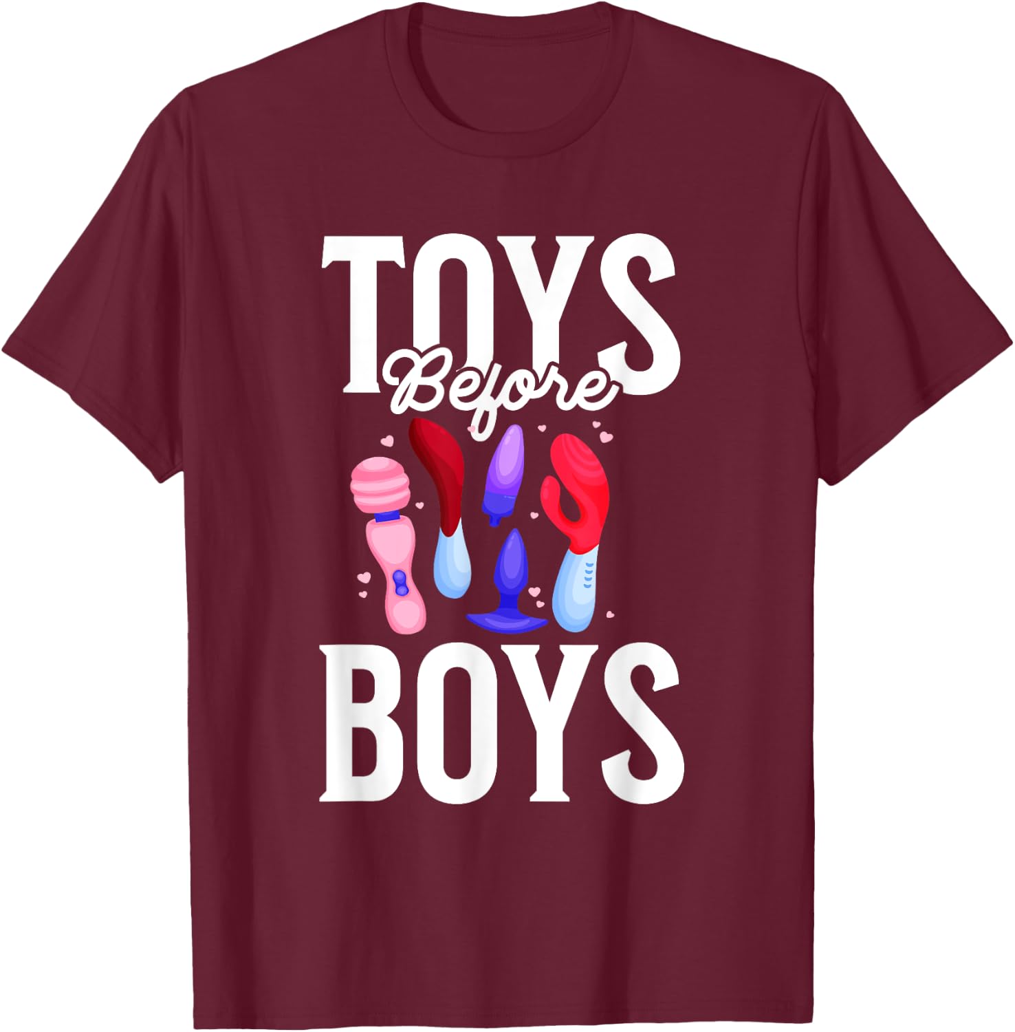 Toys Before Boys Funny Adult Humor Women's Embarrassing T-Shirt - T-Shirt | Maroon