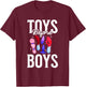 Toys Before Boys Funny Adult Humor Women's Embarrassing T-Shirt - T-Shirt | Maroon