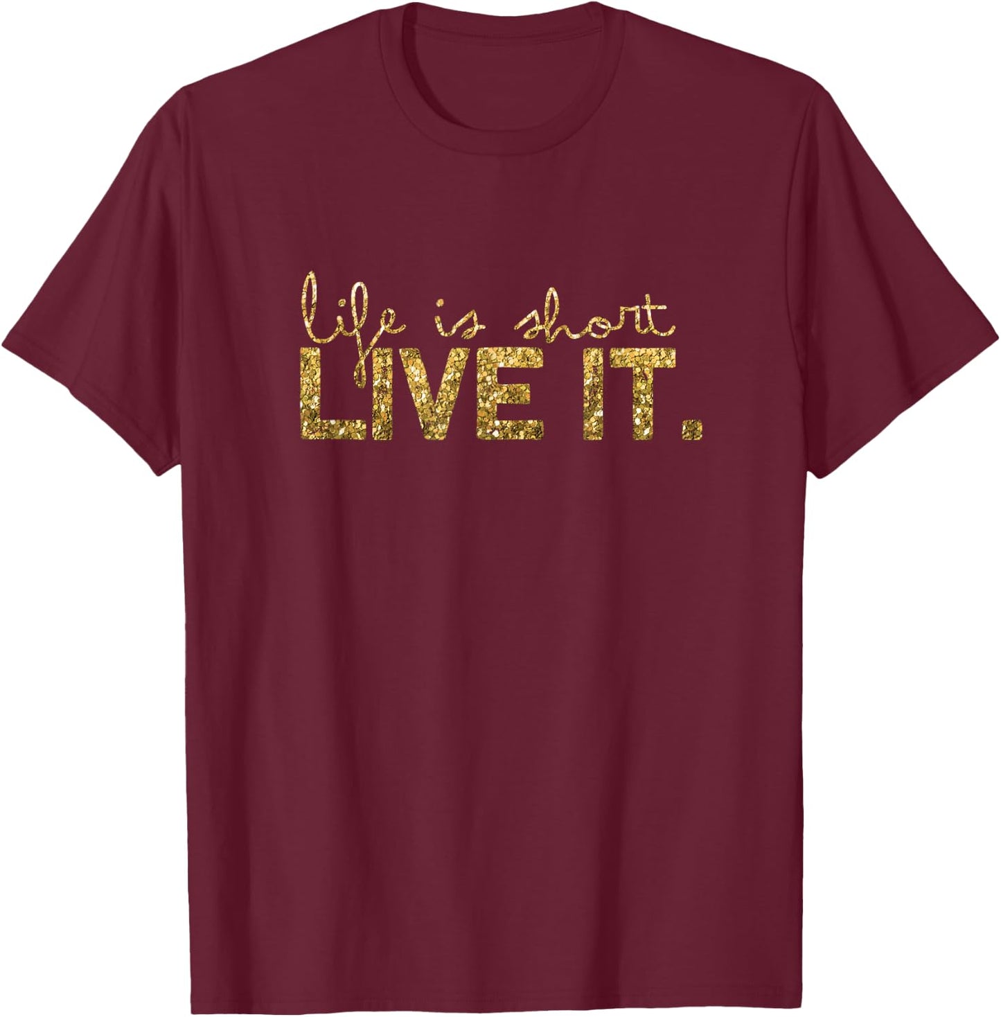 Life is short - Live it T-Shirt - T-Shirt | Maroon