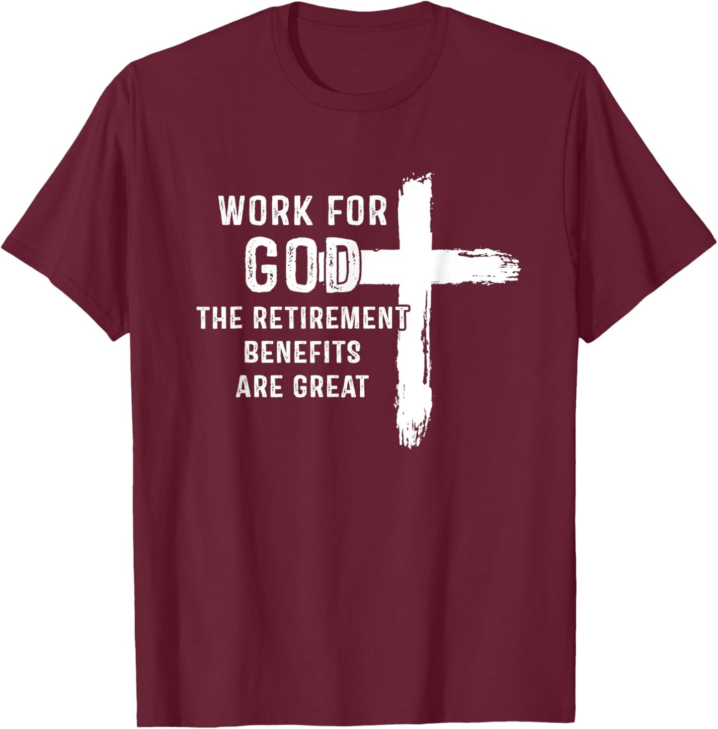 Vintage Work For God The Retirement Benefits Are Great T-Shirt - T-Shirt | Maroon