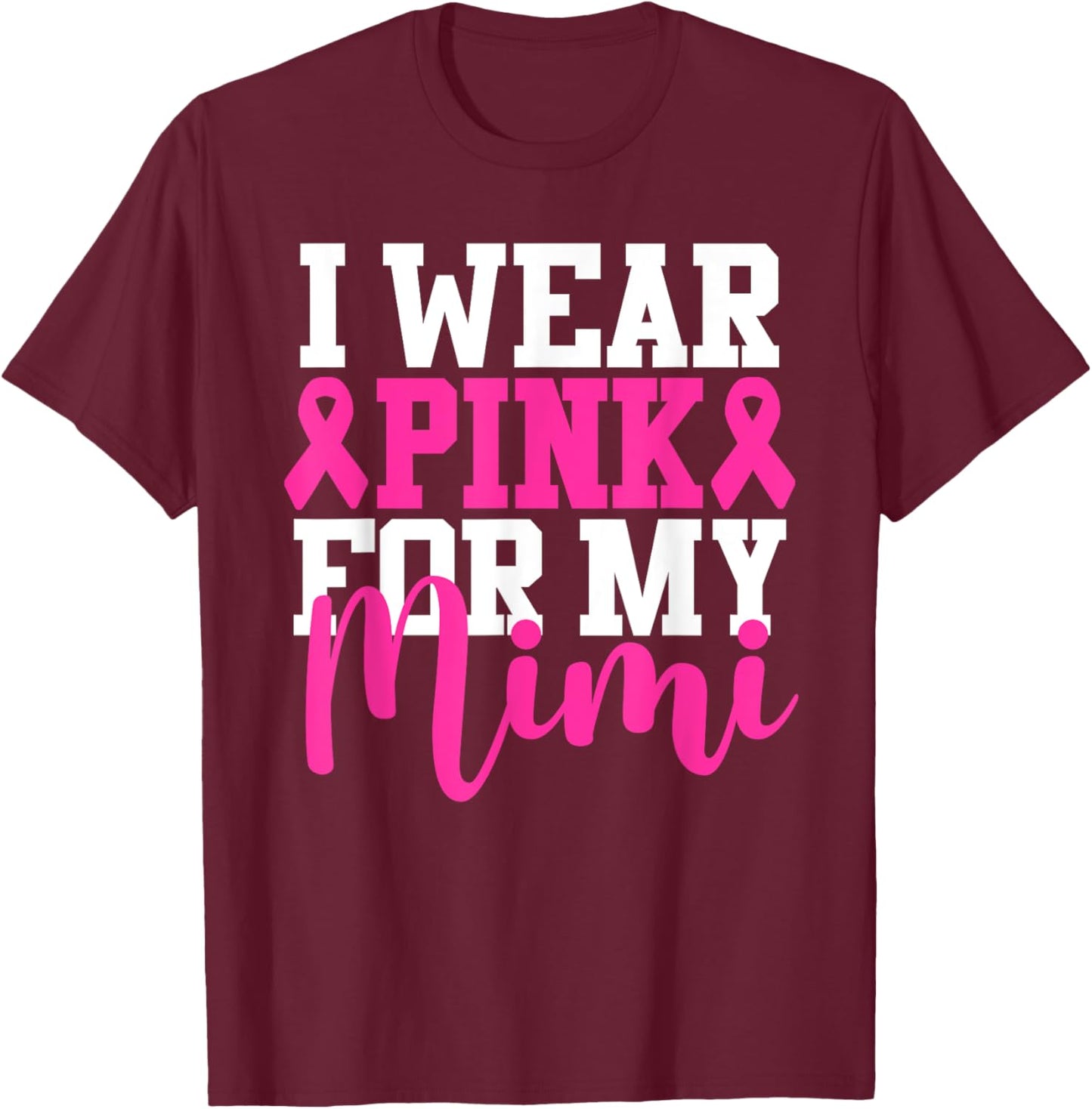 I Wear Pink For My Mimi Breast Cancer Awareness T-Shirt - T-Shirt | Maroon
