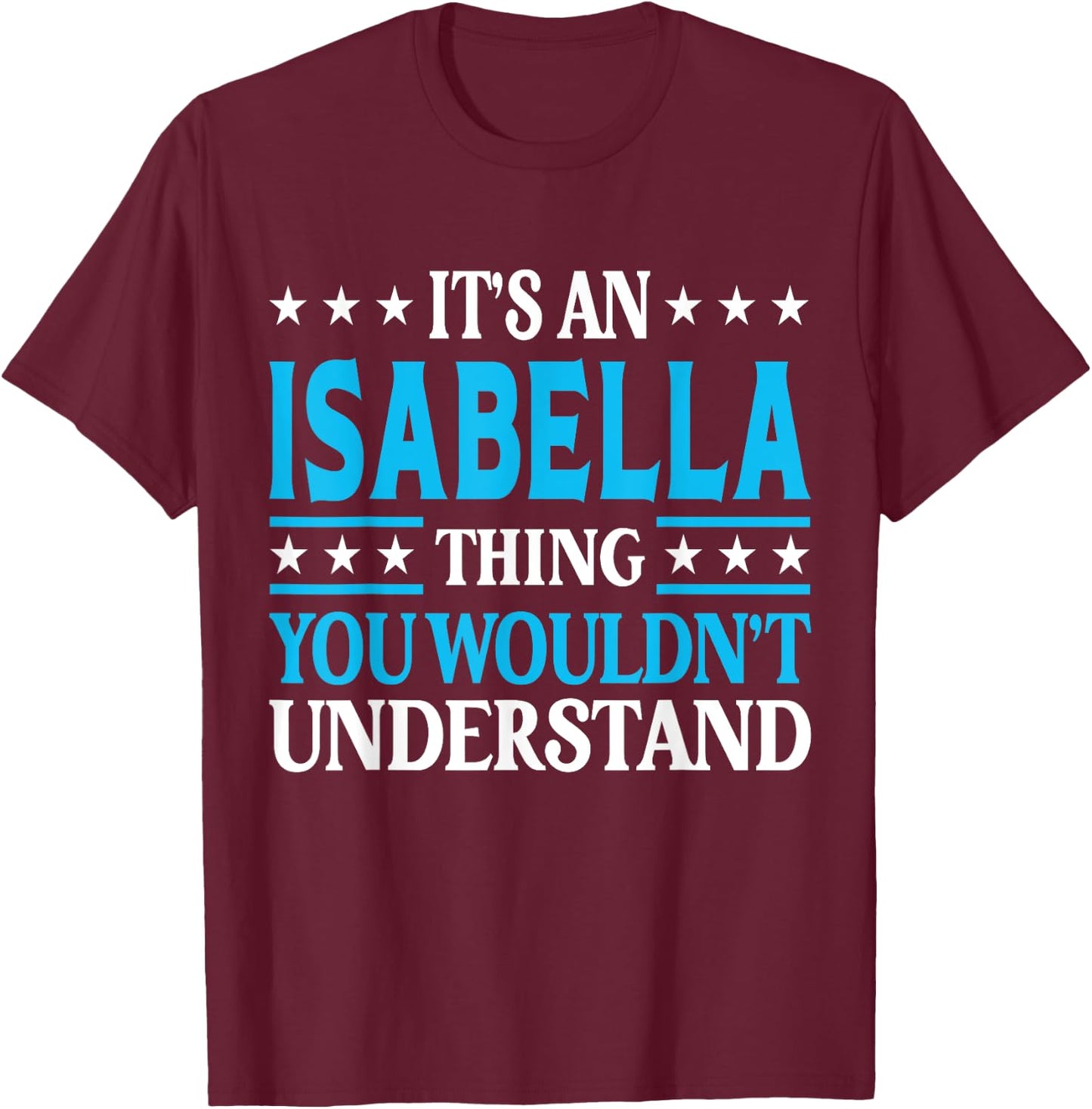 Isabella Thing Wouldn't Understand Personal Name Isabella T-Shirt - T-Shirt | Maroon