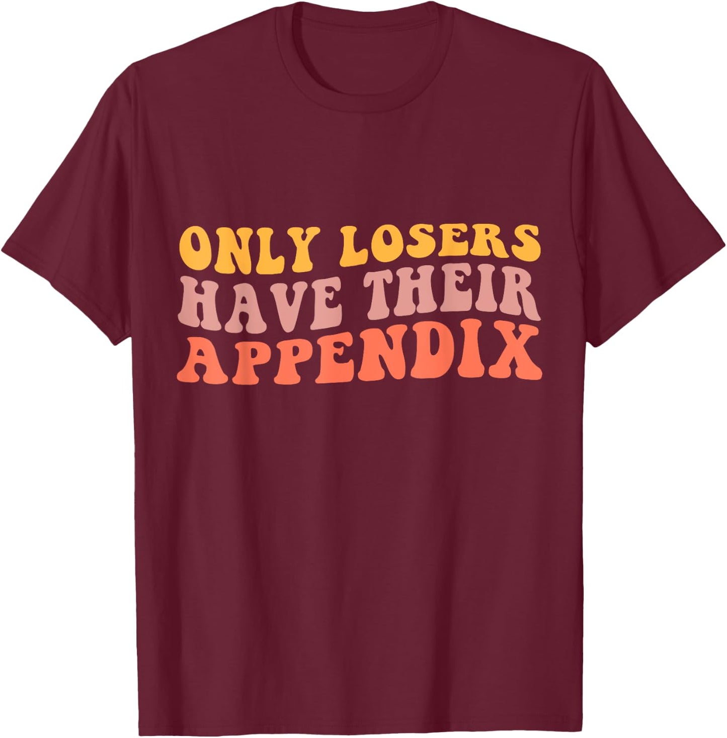 Appendix Surgery Gifts Funny Appendix Removal - Adults, Black, Small T-Shirt - T-Shirt | Maroon