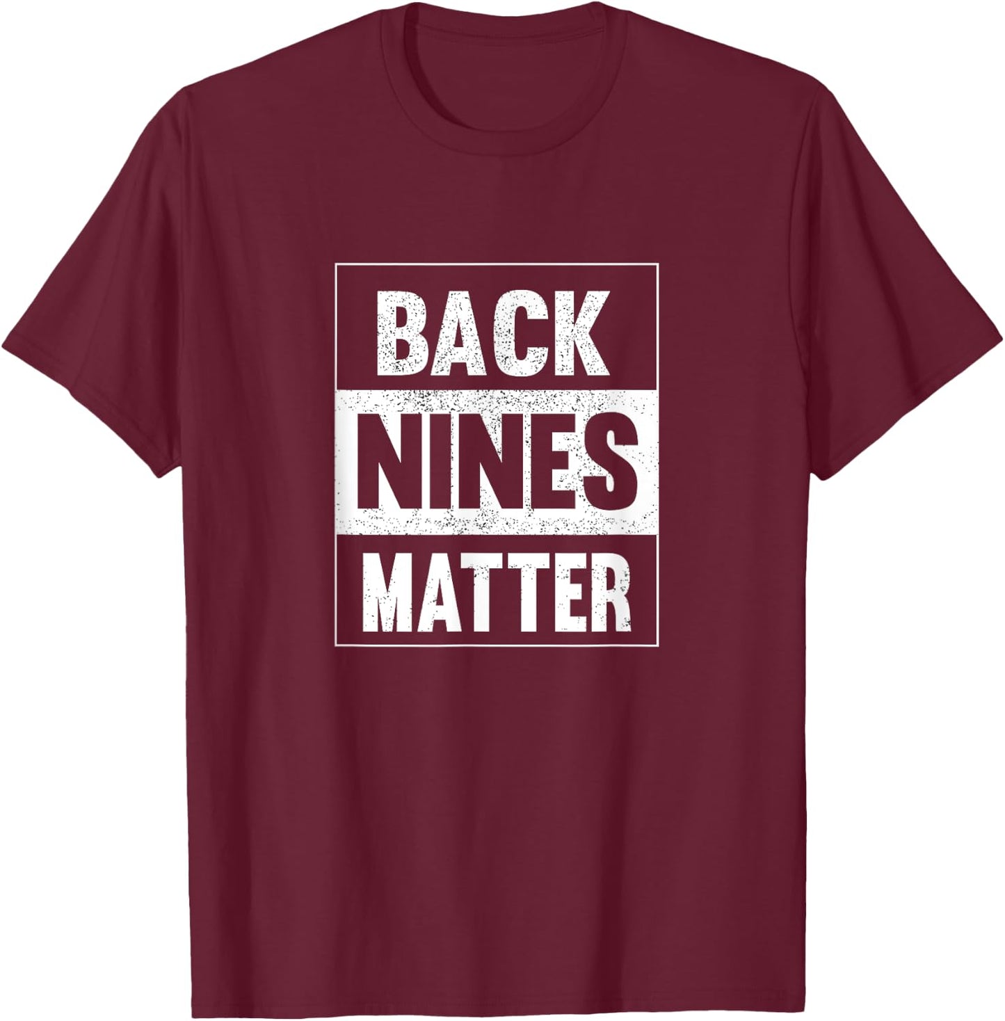 Back Nines Matter Funny Golf Lover Gift Distressed T-Shirt - T-Shirt | Maroon
