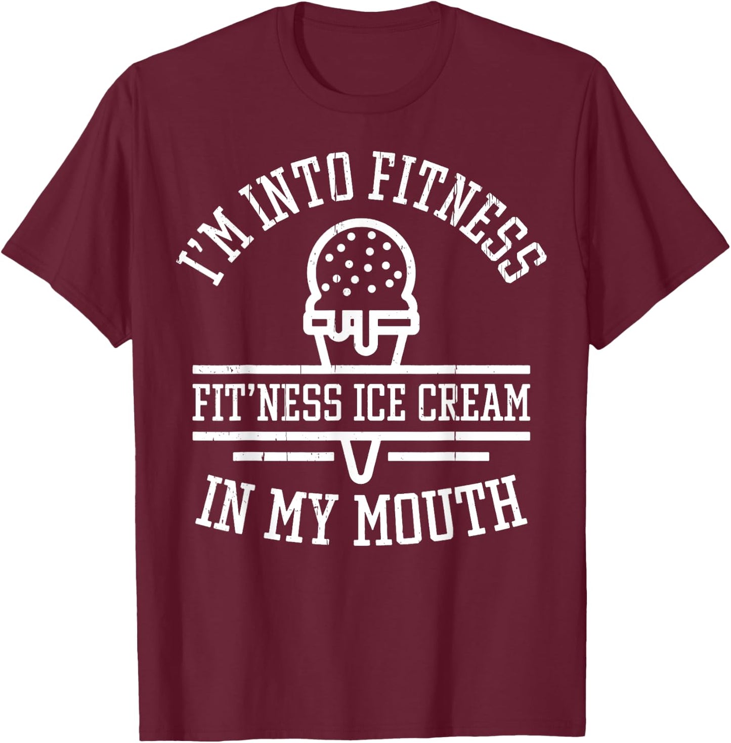 Vintage I'm Into Fitness Fit'ness Ice Cream In My Mouth Men Women T-Shirt - T-Shirt | Maroon