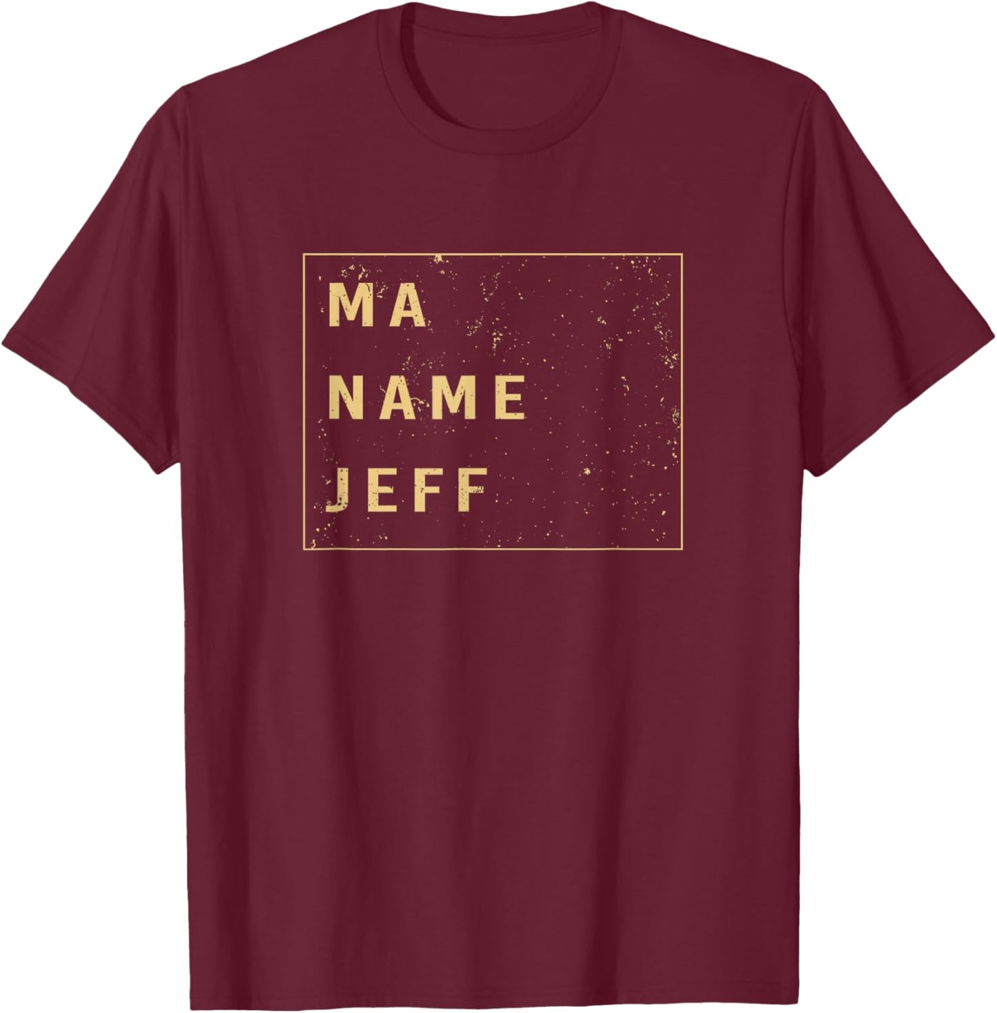 Funny My Name Is Saying Ma Name Is Jeff T-Shirt - T-Shirt | Maroon