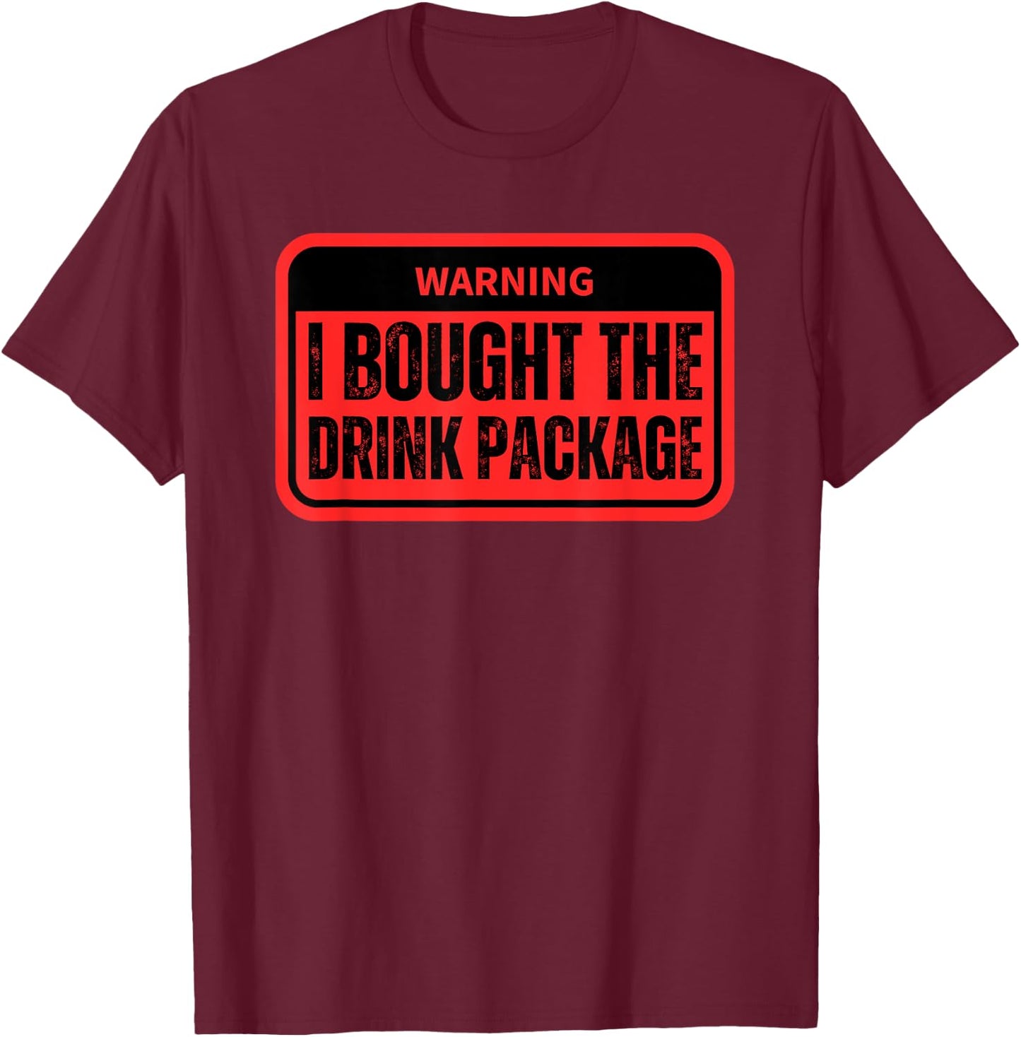Warning I Bought The Drink Package Funny Cruise Ship T-Shirt - T-Shirt | Maroon