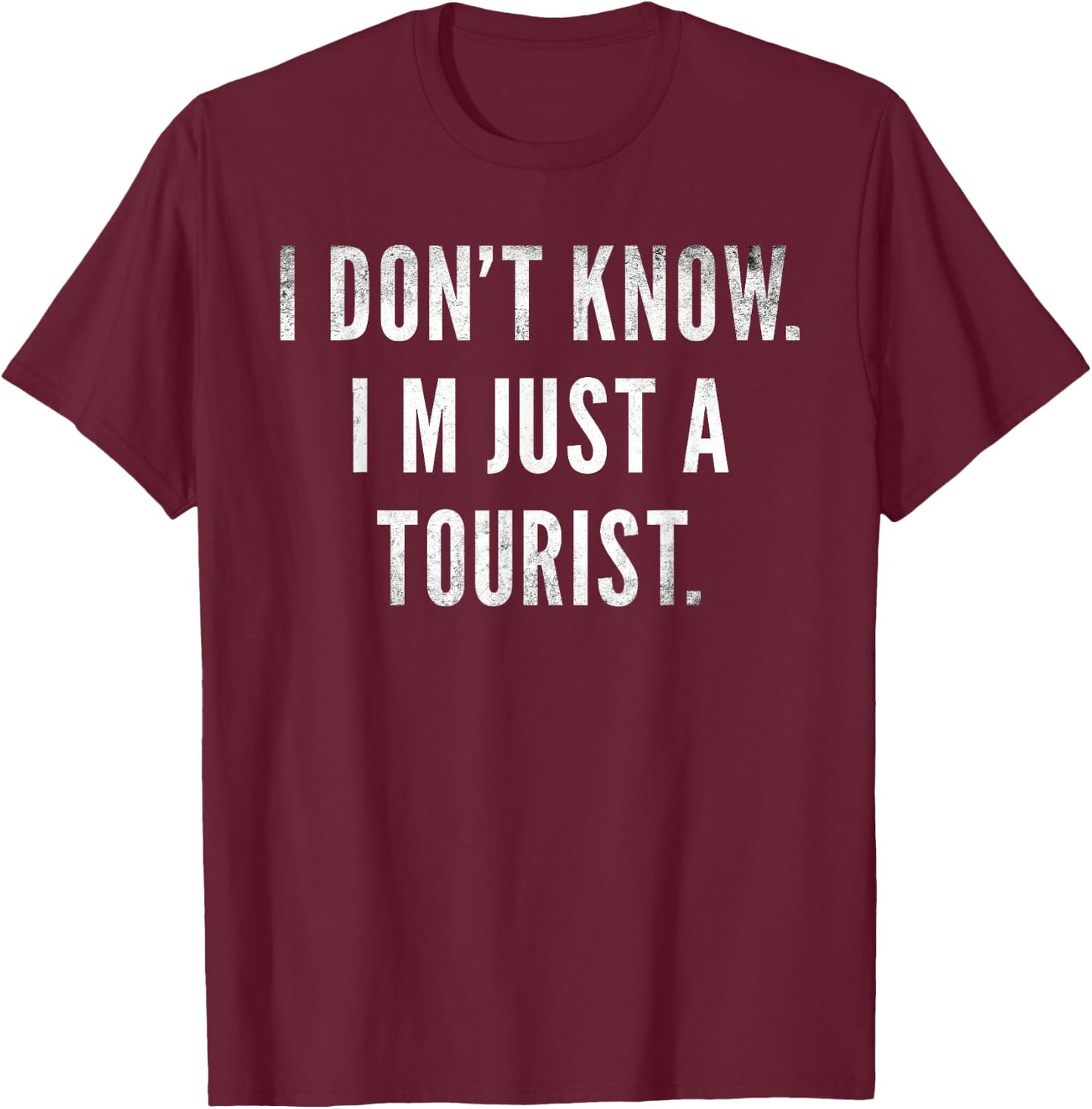 I Don't Know I'm Just a Tourist Travel Funny Travelers Joke T-Shirt - T-Shirt | Maroon