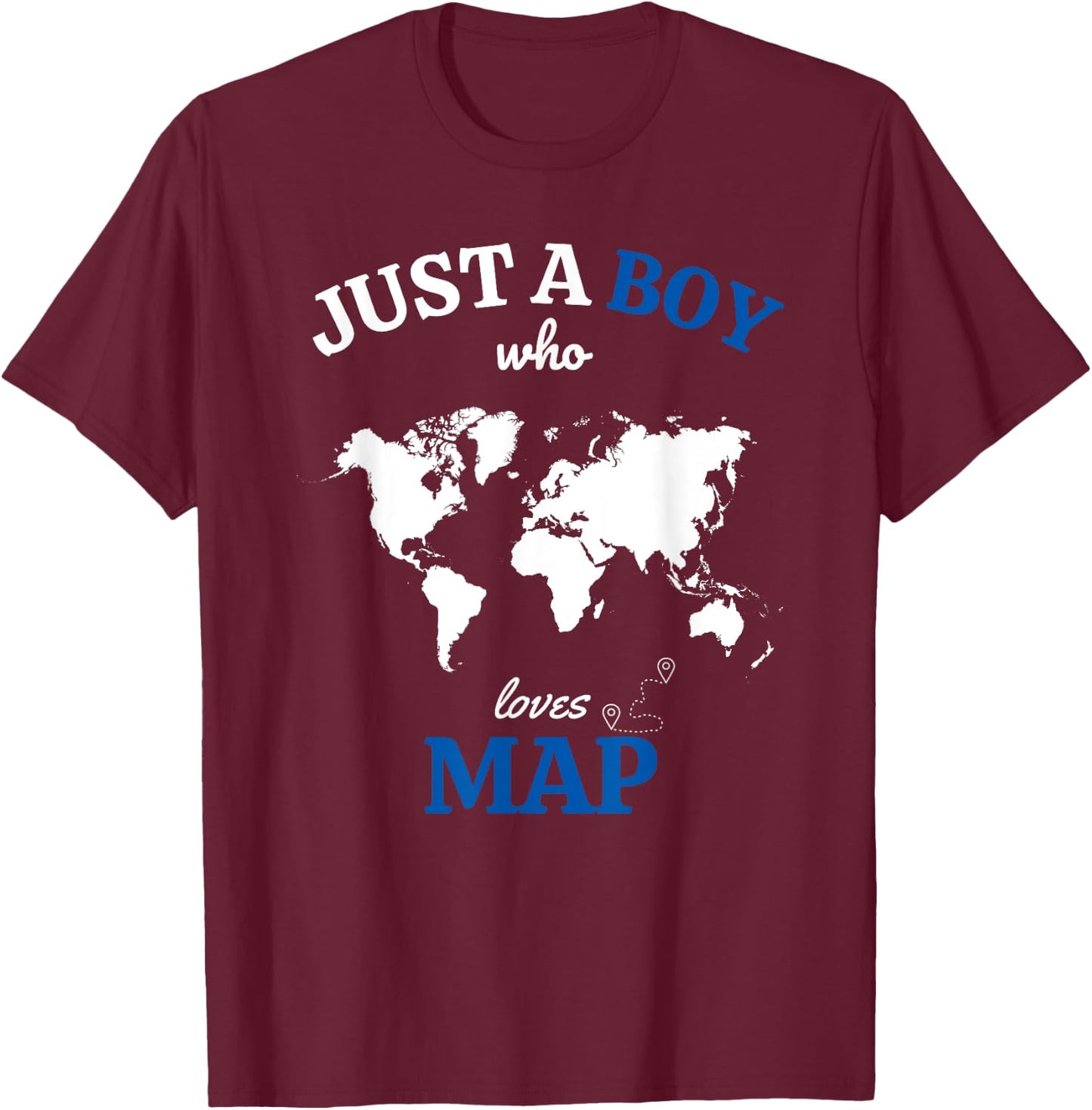 Just a Boy Who Loves Map Funny Geography Map T-Shirt - T-Shirt | Maroon