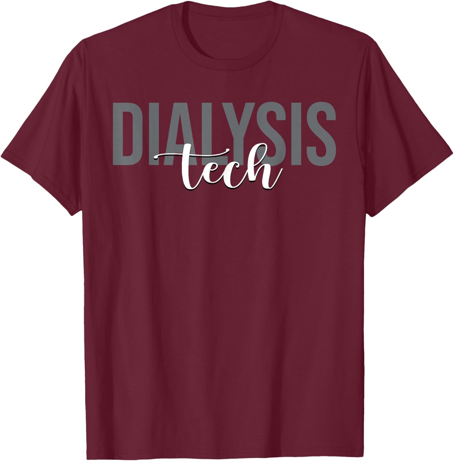 Dialysis Tech Dialysis Technician Nephrology Hemodialysis T-Shirt - T-Shirt | Maroon