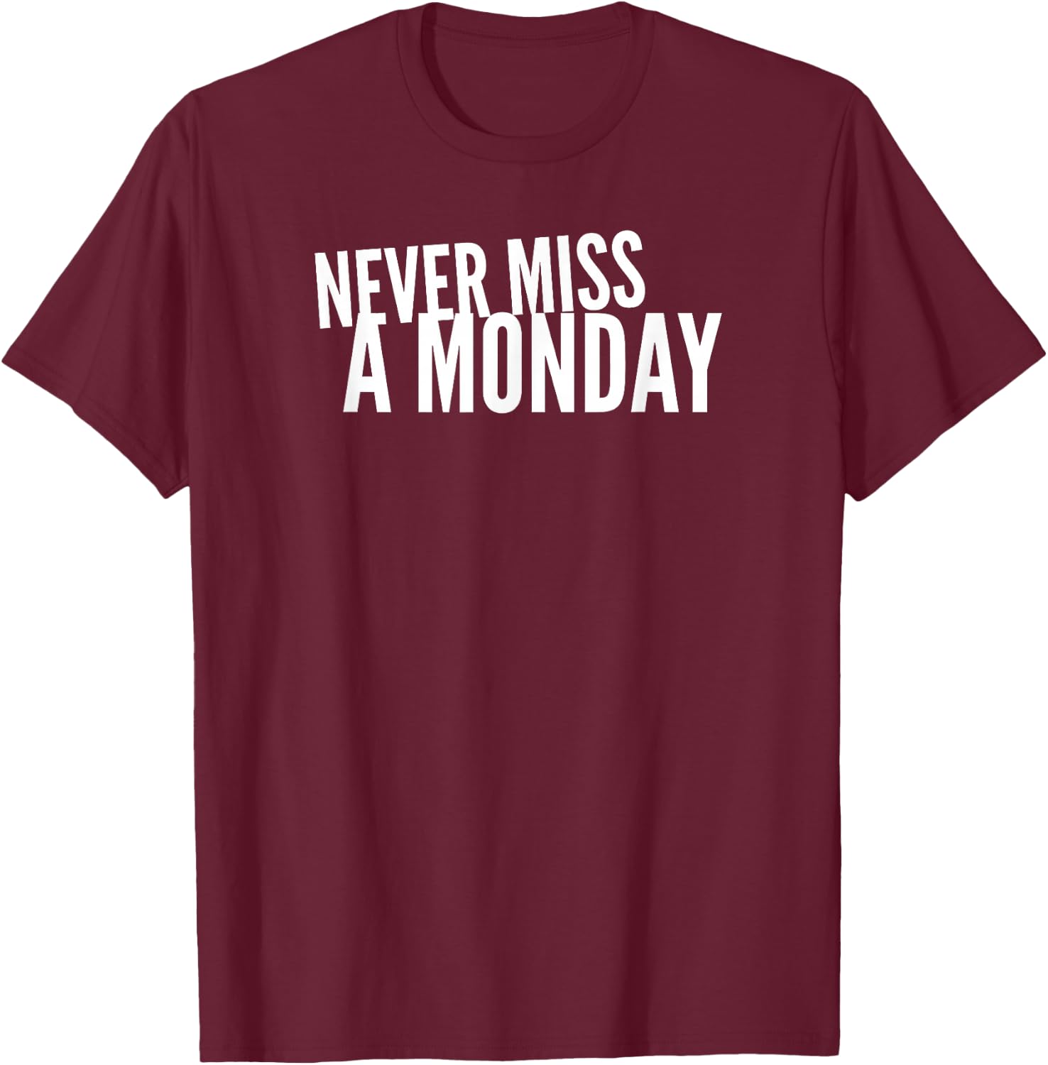 Never Miss A Monday Workout Clothes Gym Gear Friend Gift T-Shirt - T-Shirt | Maroon