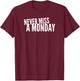 Never Miss A Monday Workout Clothes Gym Gear Friend Gift T-Shirt - T-Shirt | Maroon