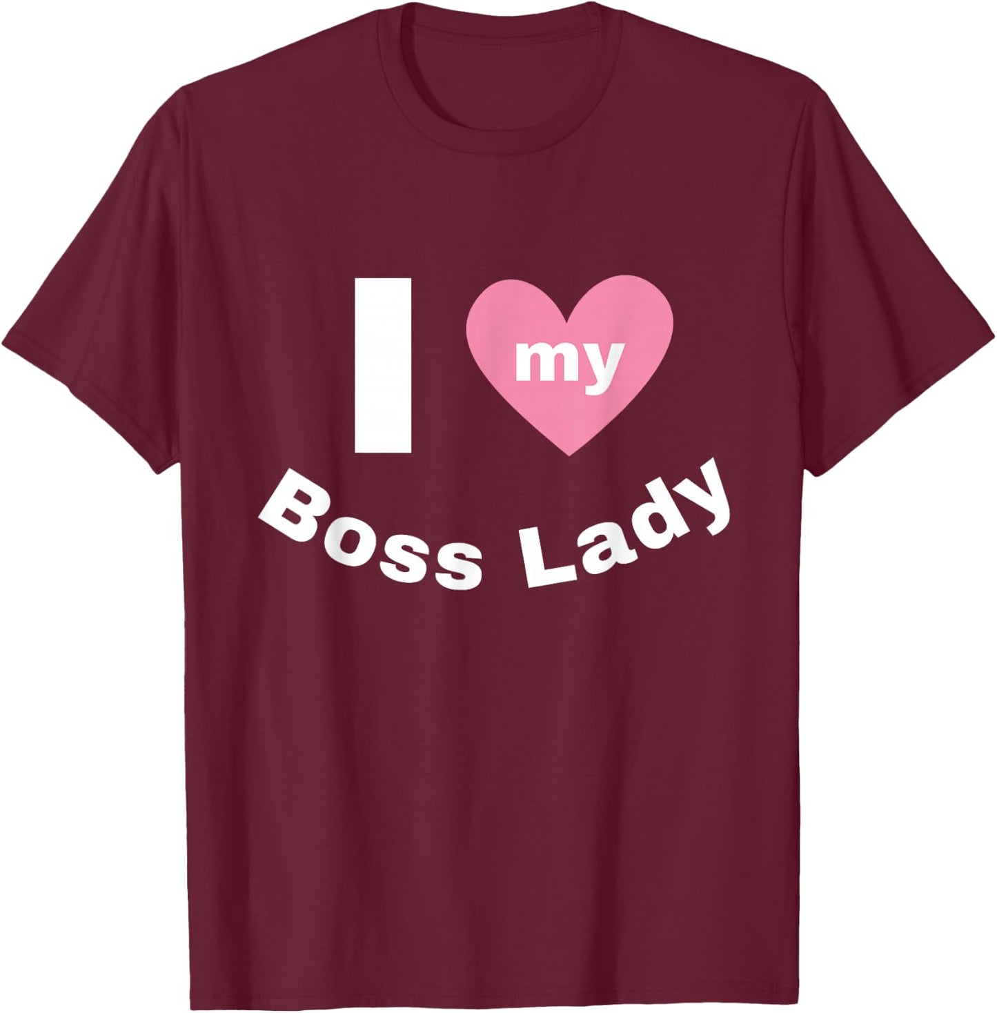 I Love My Boss Lady T-Shirt - T-Shirt | Maroon
