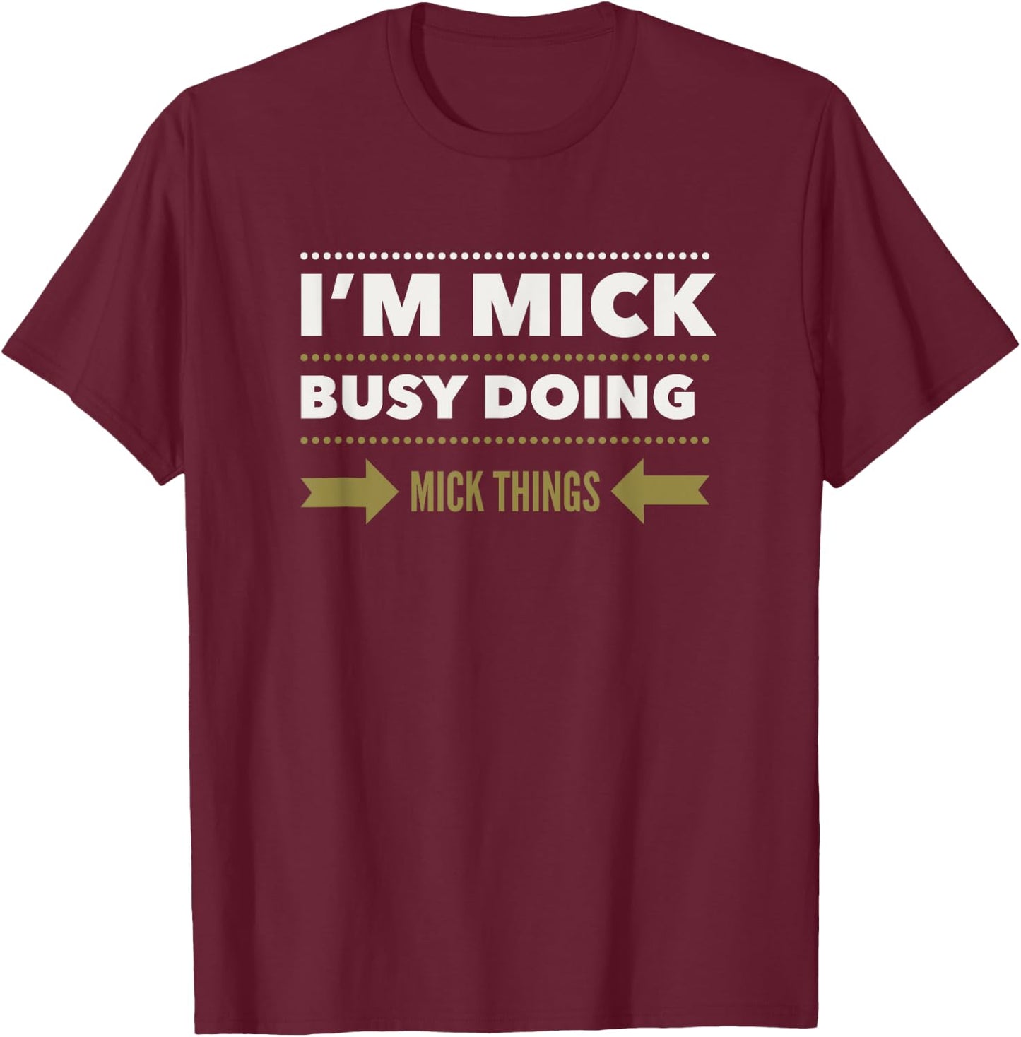 I'M MICK BUSY DOING MICK THINGS Funny Saying T-Shirt - T-Shirt | Maroon