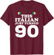 This Italian Just Turned 90 Italy 90th Birthday Gag Gift T-Shirt - T-Shirt | Maroon
