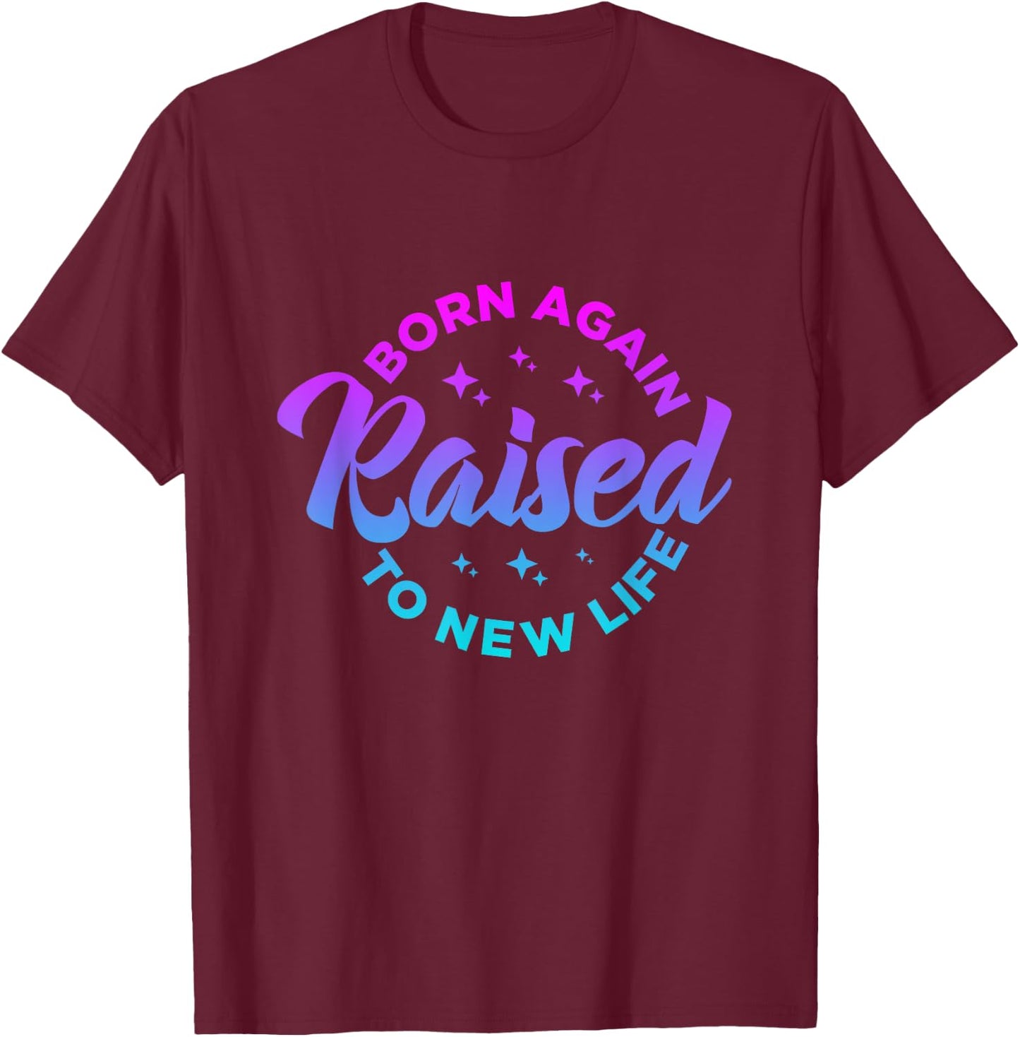 Born Again Raised to New Life Funny saying Christian quote T-Shirt - T-Shirt | Maroon